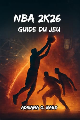 NBA 2K26 Guide du jeu: Des builds d'experts, des dribbles avancés, des masterclasses défensives et des playbooks gagnants pour chaque mode