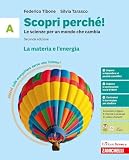  Scopri perché! Le scienze per un mondo che cambia. Per la Scuola media. La materia e l\'energia-La vita e l\'ambiente-Il nostro corpo-L\'astronave Terra (Vol. A-B-C-D)