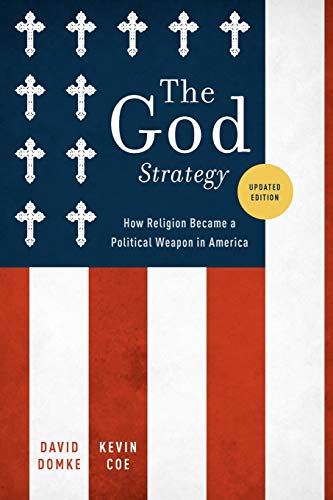 The God Strategy: How Religion Became a Political Weapon in America