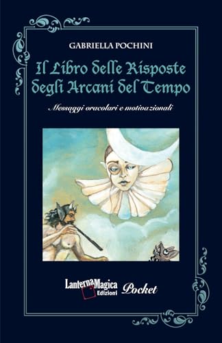 Il Libro delle Risposte degli Arcani del Tempo: Messaggi oracolari