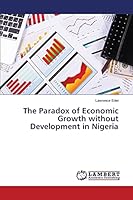 The Paradox of Economic Growth without Development in Nigeria 3659376833 Book Cover