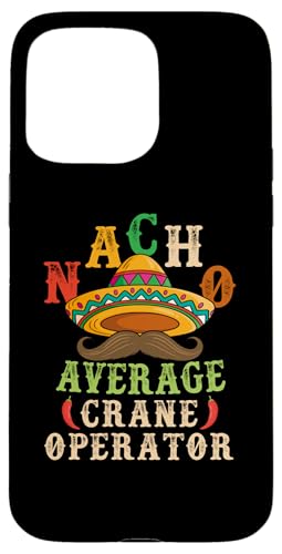 Nacho Average Crane Operator Sombrero Beard Cinco de Mayo �X�}�z�P�[�X iPhone 15 Pro Max �p