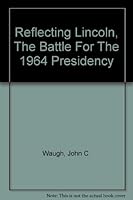 Reflecting Lincoln, The Battle For The 1964 Presidency B000FSI34C Book Cover