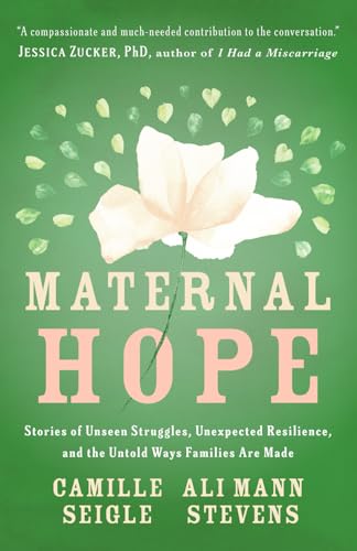 Maternal Hope: Stories of Unseen Struggles, Unexpected Resilience, and the Untold Ways Families Are Made