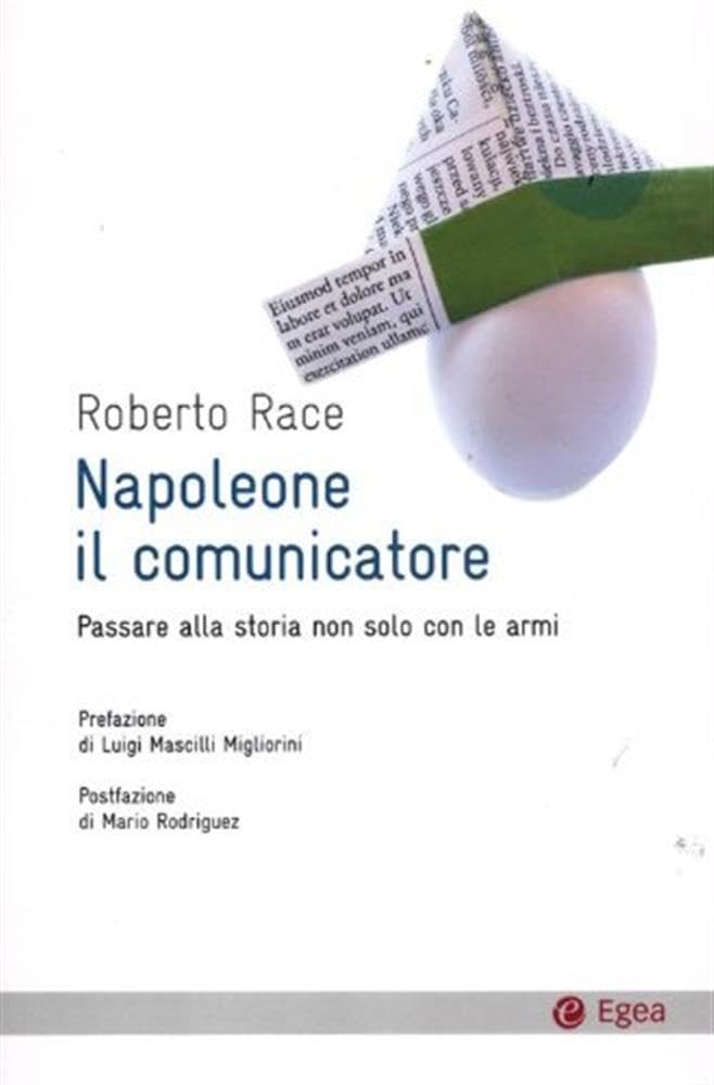 Napoleone Il Comunicatore. Passare Alla Storia Non Solo Con Le Armi - 4