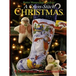 Better Homes and Gardens: A Cross-stitch Christmas- A Christmas to Remember