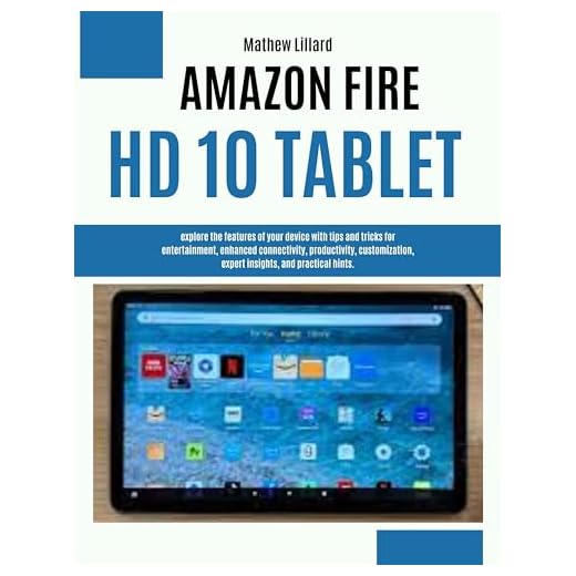 AMAZON FIRE HD 10 TABLET USER HANDBOOK: explore the features of your device with tips and tricks for entertainment, enhanced connectivity, productivity, ... insights, and practical (English Edition)