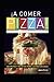 ¡A COMER PIZZA! clásicas - exóticas - vegetarianas: secretos y recetas para lucirse en casa: 55 (APRENDIENDO A COCINAR - LA MAS COMPLETA COLECCION CON ... SENCILLAS Y PRACTICAS PARA TODOS LOS GUSTOS)
