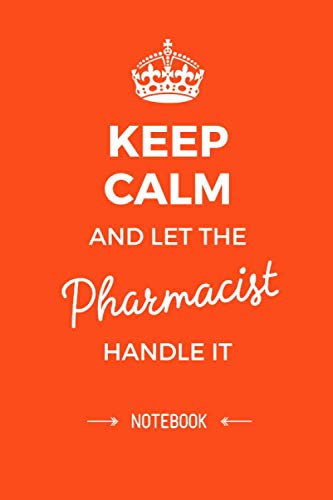 Keep Calm and let the Pharmacist handle it: 6x9 Notebook, Great Pharmacist Gifts for Men & Women, Future, Graduation, Pharmacy Thank You Gifts or Birthday gifts
