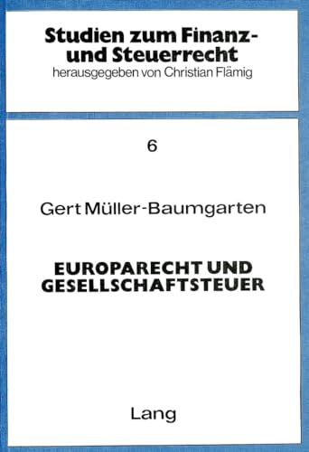 Preisvergleich Produktbild Europarecht und Gesellschaftsteuer: Eine Untersuchung zur Vereinbarung des deutschen Rechts mit der EG - Richtlinie über die Gesellschaftsteuer (Studien zum Finanz- und Steuerrecht, Band 6)