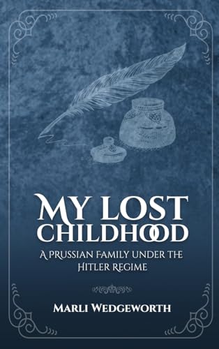 My Lost Childhood: A Prussian Family Under The Hitler Regime