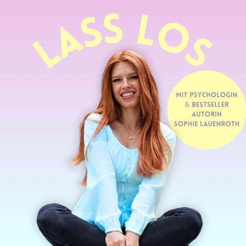 LASS LOS - F&uuml;r ein Leben, das sich wieder leicht anf&uuml;hlt Podcast Por Sophie Lauenroth arte de portada