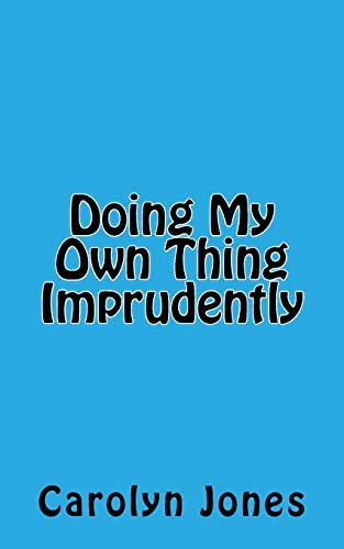 Doing My Own Thing Imprudently
