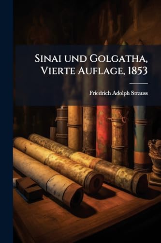 Sinai und Golgatha, Vierte Auflage, 1853 (German Edition)