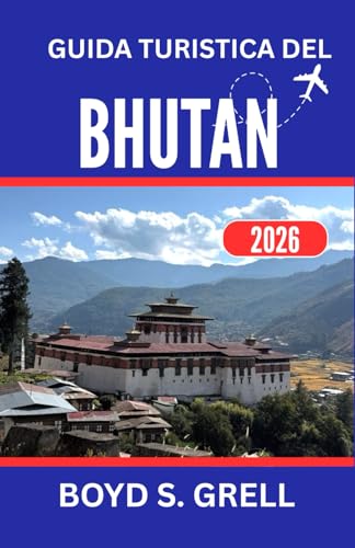GUIDA TURISTICA DEL BHUTAN 2026: Alla scoperta di nobili tradizioni e spettacolari orizzonti himalayan