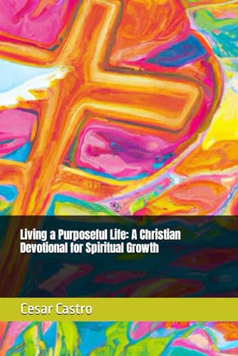 Living a Purposeful Life: A Christian Devotional for Spiritual Growth