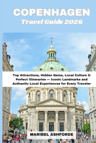 COPENHAGEN Travel Guide 2026: Top Attractions, Hidden Gems, Local Culture & Perfect Itineraries — Iconic Landmarks and Authentic Local Experiences