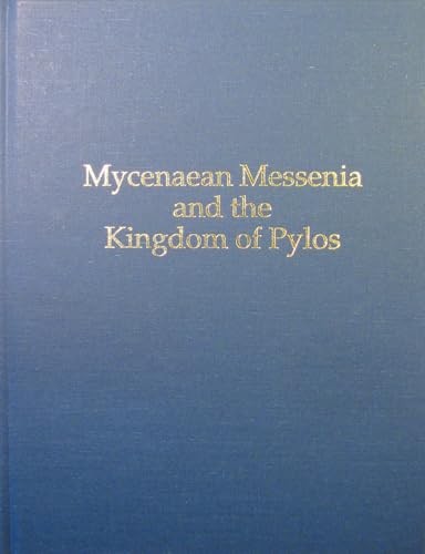 Mycenaean Messenia and the Kingdom of Pylos (Prehistory Monographs)