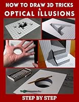 How to Draw 3d Tricks and Optical Illusions: Step by Step 3d Drawing and Optical Illusions B0DD7L3R4R Book Cover