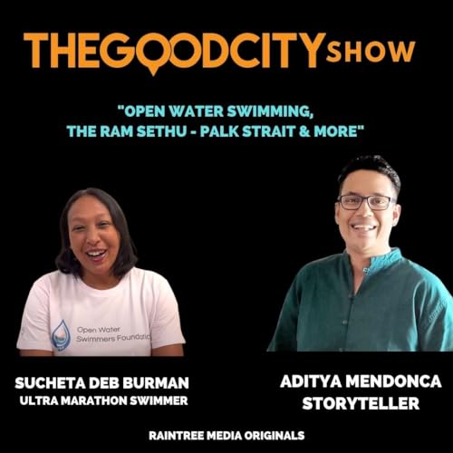 Sucheta Deb Burman on how she swam the Ram Sethu from India to Sri Lanka and back. Aditya Mendonca on The Good City Show