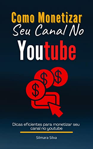 Como Monetizar Seu Canal No Youtube: Dicas eficientes para moneti...