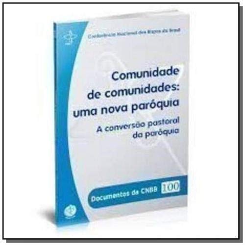 Documentos da CNBB 100: comunidade de comunidades: uma nova paro