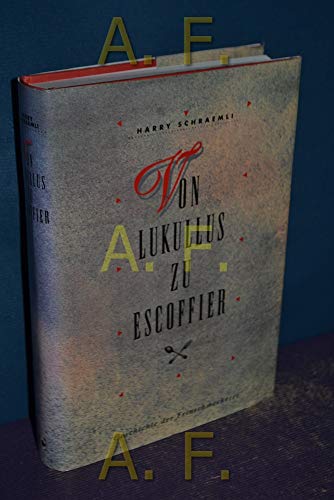 Von Lukullus bis Escoffier. Geschichte der Feinschmeckerei