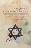  Die Juden Russlands und Polens: Ihre Geschichte und Kultur aus der Vogelperspektive (Jüdische Stimmen der Geschichte: Zeitlose Werke der jüdischen Geschichte und Kultur, Band 4)