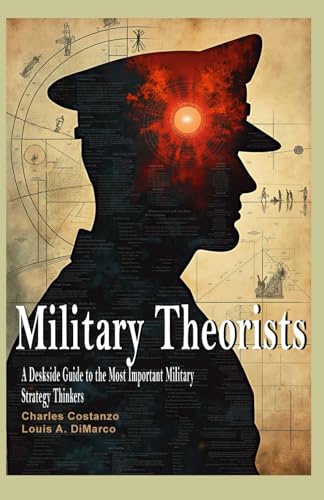 Military Theorists: A Deskside Guide to the Most Important Military Strategy Thinkers