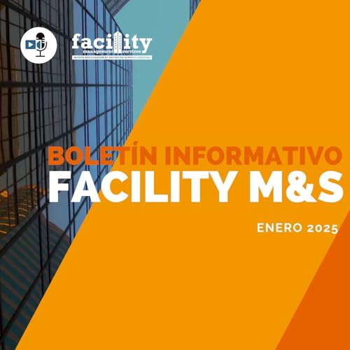 🎙️ Bolet&iacute;n Facility M&S | Noticias Mensuales de gesti&oacute;n de infraestructuras, edificios y servicios. Ep. 1, 2025
