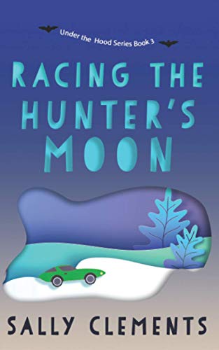 Racing the Hunter's Moon: A Small Town Love Story (Under the Hood Series)