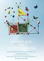 Anuario AC/E 2016 de cultura digital: Cultura inteligente: Impacto de Internet en la creación artística. Focus: Uso de nuevas tecnologías digitales en festivales culturales