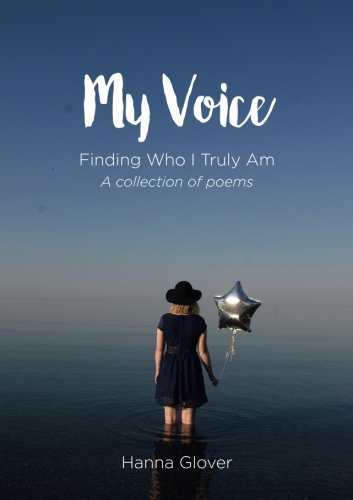 My Voice: Finding Who I Truly Am - A collection of poems
