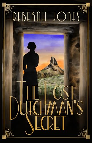 The Lost Dutchman's Secret (By: Rebekah Jones)