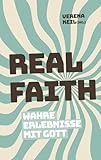 Real Faith: Wahre Erlebnisse mit Gott