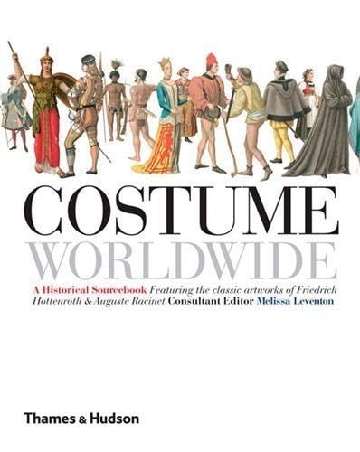 Costume worldwide: a historical sourcebook : featuring the classic artworks of Friedrich Hottenroth &amp; Auguste Racinet