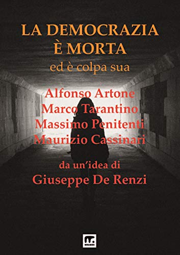 La Democrazia e' morta: Ed e' colpa sua (Italian Edition)