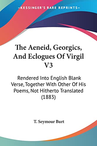 The Aeneid, Georgics, And Eclogues Of Virgil V3: Rendered Into English Blank Verse, Together With Other Of His Poems, Not Hitherto Translated (1883)