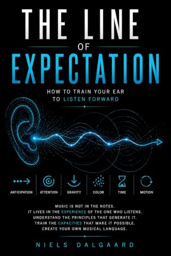How to Create Emotion in Music: A Universal Framework for Tension, Resolution, Melody, Composition, and Improvisation for Any Instrument: The Line of Expectation (English Edition)