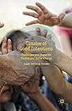 Theatre of Good Intentions: Challenges and Hopes for Theatre and Social Change