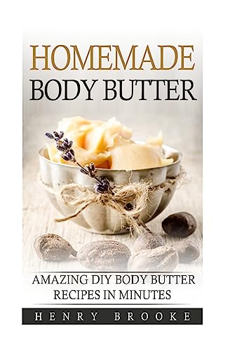 Homemade Body Butter: Amazing DIY Body Butter Recipes In Minutes