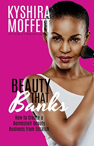Beauty That Banks: How to Build a Bombshell Beauty Business from Scratch