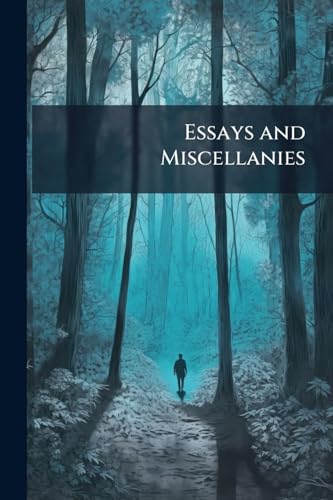 Essays and Miscellanies: Comprising All His Works Collected Under the Title of "Morals"
