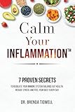 Calm Your Inflammation: 7 Proven Secrets to Regulate Your Immune System, Balance Gut Health, Reduce Stress, and Feel Your Best Every Day