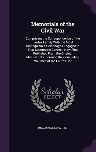 Memorials of the Civil War: Comprising the Correspondence of the Fairfax Family With the Most Distinguished Personages Engaged in That Memorable ... the Concluding Volumes of the Fairfax Cor