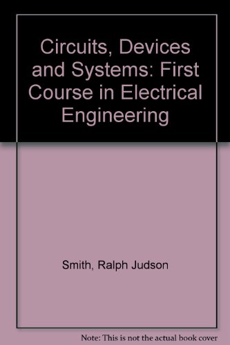 Circuits, Devices and Systems: First Course in Electrical Engineering