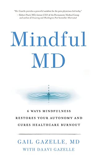 Mindful MD: 6 Ways Mindfulness Restores Your Autonomy and Cures Healthcare Burnout (English Edition)