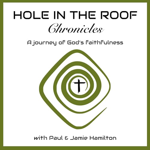 Hole in the Roof Chronicles A Journey of God's