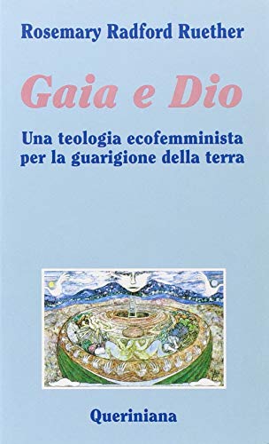 Gaia E Dio. Una Teologia Ecofemminista Per La Guarigione Della Terra