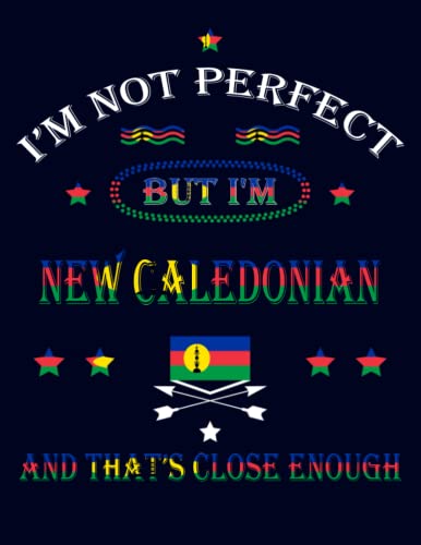 I'm Not Perfect But I'm New Caledonian And That's Close Enough: Funny new caledonian Notebook Journal Diary New Caledonia Heritage Gift, 110 Lined pages , high-Quality Cover (8.5 x 11) Inches